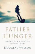 Father Hunger Why God Calls Men to Love & Lead Their Families