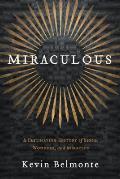 Miraculous A Fascinating History of Signs Wonders & Miracles
