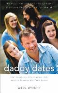 Daddy Dates: Four Daughters, One Clueless Dad, and His Quest to Win Their Hearts: The Road Map for Any Dad to Raise a Strong and Co