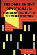 The Dark Knight Devotionals: Finding Biblical Truth in the World of Batman