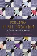 Piecing It All Together: A Collection of Memoirs
