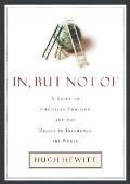 In, But Not of: A Guide to Christian Ambition and the Desire to Influence the World