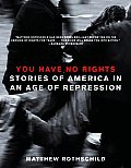 You Have No Rights Stories of America in an Age of Repression