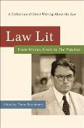 Law Lit From Atticus Finch to the Practice A Collection of Great Writing about the Law