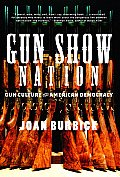 Gun Show Nation Gun Culture & American Democracy