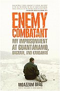 Enemy Combatant My Imprisonment at Guantanamo Bagram & Kandahar