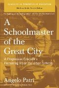 A Schoolmaster of the Great City: A Progressive Educator's Pioneering Vision for Urban Schools