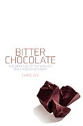 Bitter Chocolate: The Dark Side of the World's Most Seductive Sweet