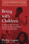 Being with Children: A High-Spirited Personal Account of Teaching Writing, Theater, and Videotape