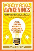Political Awakenings: Conversations with History: Interviews with Twenty of the World's Most Influential Writers, Thinkers, and Activists