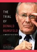 Trial of Donald Rumsfeld A Prosecution by Book