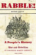 Rabble: A People's History of War and Rebellion in Colonial North America (New Press People's History)