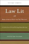 Law Lit: From Atticus Finch to the Practice: A Collection of Great Writing about the Law