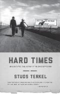 Hard Times An Illustrated Oral History of the Great Depression
