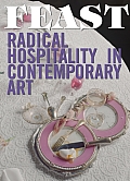 Feast: Radical Hospitality in Contemporary Art