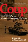 The Coup: 1953, the Cia, and the Roots of Modern U.S.-Iranian Relations