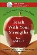 Teach with Your Strengths How Great Teachers Inspire Their Students