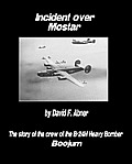 Incident Over Mostar: The Story Of The Crew Of The B-24H Heavy Bomber Boojum