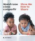 Mu?strame C?mo Compartir / Show Me How to Share