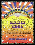 Encyclopedia of Sixties Cool A Celebration of the Grooviest People Events & Artifacts of the 1960s