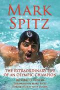 Mark Spitz: The Extraordinary Life of an Olympic Champion