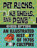 Pet Rocks Puka Shells & Pong An Illustrated History of 1970s Pop Culture