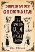 Destination Cocktails The Travelers Guide to Superior Libations
