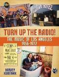 Turn Up the Radio The Music of Los Angeles 1956 1972