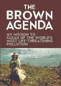 Brown Agenda My Mission to Clean Up the Worlds Most Life Threatening Pollution