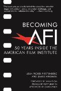 Becoming AFI 50 Years Inside the American Film Institute