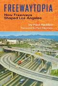 Freewaytopia: How Freeways Shaped Los Angeles