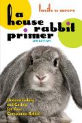 House Rabbit Primer 2nd Edition Understanding & Caring for Your Companion Rabbit