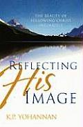 Reflecting His Image The Beauty of Following Christ Intimately