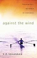 Against the Wind Finishing Well in a World of Compromise