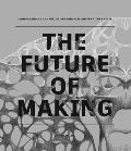 Future of Making Understanding the Forces Shaping How & What We Create