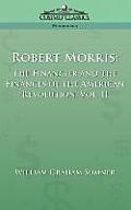 Robert Morris: The Financier and the Finances of the American Revolution, Vol. 2