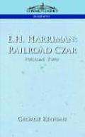 E.H. Harriman: Railroad Czar, Vol. 2