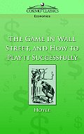 The Game in Wall Street, and How to Play It Successfully