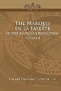 The Marquis de La Fayette in the American Revolution Volume 1
