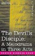 The Devil's Disciple: A Melodrama in Three Acts