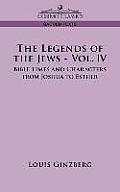 The Legends of the Jews - Vol. IV: Bible Times and Characters from Joshua to Esther