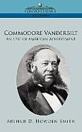Commodore Vanderbilt: An Epic of American Achievement