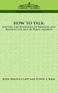 How to Talk: Meeting the Situations of Personal and Business Life and of Public Address