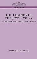 The Legends of the Jews - Vol. V: From the Creation to the Exodus
