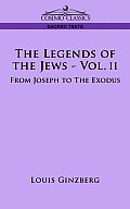 The Legends of the Jews - Vol. II: From Joseph to the Exodus