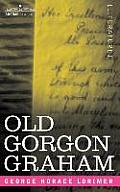 Old Gorgon Graham: More Letters from a Self-Made Merchant to His Son