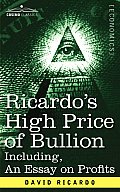 Ricardo's High Price of Bullion Including, an Essay on Profits