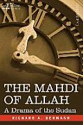 The Mahdi of Allah: A Drama of the Sudan