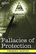 Fallacies of Protection Being the Sophismes Economiques of Frederic Bastiat