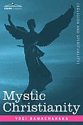 Mystic Christianity Or, the Inner Teachings of the Master